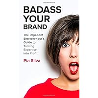 Badass Your Brand: The Impatient Entrepreneur's Guide to Turning Expertise into Profit Badass Your Brand: The Impatient Entrepreneur's Guide to Turning Expertise into Profit Paperback Audible Audiobook Kindle