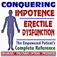 2009 Conquering Impotence and Erectile Dysfunction (Viagra, Cialis, Levitra) - The Empowered Patient's Complete Reference - Diagnosis, Treatment Options, Prognosis (Two CD-ROM Set)