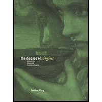 The Disease of Virgins: Green Sickness, Chlorosis and the Problems of Puberty The Disease of Virgins: Green Sickness, Chlorosis and the Problems of Puberty Kindle Hardcover Paperback