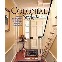 Colonial Style: Creating Classic Interiors in Your Cape, Colonial, or Saltbox Home Colonial Style: Creating Classic Interiors in Your Cape, Colonial, or Saltbox Home Hardcover