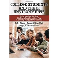 College Students and Their Environments: Understanding the Role Student Affairs Educators Play in Shaping Campus Environments (American Series in ... ... Affairs Practice and Professionsl Identity)