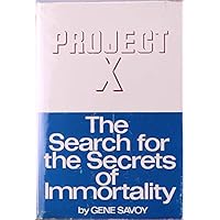 Project X: The search for the secrets of immortality Project X: The search for the secrets of immortality Hardcover