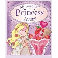 My Sweetest Princess Avery: My Sweetest Princess My Sweetest Princess Avery: My Sweetest Princess Paperback
