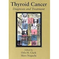 Thyroid Cancer: Diagnosis And Treatment Thyroid Cancer: Diagnosis And Treatment Hardcover
