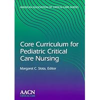 Core Curriculum for Pediatric Critical Care Nursing Core Curriculum for Pediatric Critical Care Nursing Paperback