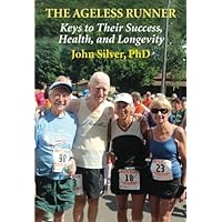 The Ageless Runner: Keys to Their Success, Health, and Longevity
