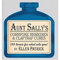 Aunt Sally's Cornpone Remedies & Claptrap Cures Aunt Sally's Cornpone Remedies & Claptrap Cures Paperback