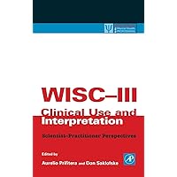 WISC-III Clinical Use and Interpretation: Scientist-Practitioner Perspectives (Practical Resources for the Mental Health Professional) WISC-III Clinical Use and Interpretation: Scientist-Practitioner Perspectives (Practical Resources for the Mental Health Professional) Hardcover Kindle Paperback
