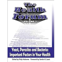 The Health Forum: Yeast, Parasites and Bacteria The Health Forum: Yeast, Parasites and Bacteria Paperback