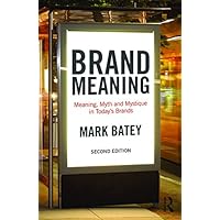 Brand Meaning: Meaning, Myth and Mystique in Today’s Brands Brand Meaning: Meaning, Myth and Mystique in Today’s Brands Kindle Paperback Hardcover