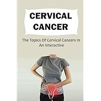 Cervical Cancer: The Topics Of Cervical Cancers In An Interactive