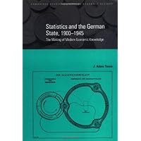 Statistics and the German State, 1900–1945: The Making of Modern Economic Knowledge (Cambridge Studies in Modern Economic History Book 9) Statistics and the German State, 1900–1945: The Making of Modern Economic Knowledge (Cambridge Studies in Modern Economic History Book 9) Kindle Hardcover Paperback