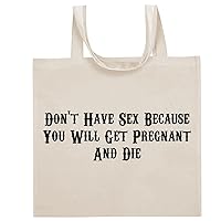 Don't Have Sex Because You Will Get Pregnant And Die - Funny Sayings Cotton Canvas Reusable Grocery Tote Bag