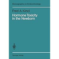 Hormone Toxicity in the Newborn (Monographs on Endocrinology Book 31) Hormone Toxicity in the Newborn (Monographs on Endocrinology Book 31) Kindle Hardcover Paperback