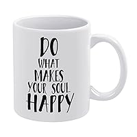 Funny Gifts for Women and Men,Novelty White Ceramic Coffee Mug 11 Oz,Do What Makes Your Soul Happy Coffee Cup Tea Milk Juice Mug