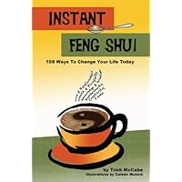 Instant Feng Shui: 108 Ways To change Your Life Today Instant Feng Shui: 108 Ways To change Your Life Today Kindle Paperback