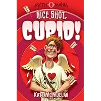 Nice Shot, Cupid! (Myth-O-Mania Book 4) Nice Shot, Cupid! (Myth-O-Mania Book 4) Kindle Library Binding Paperback