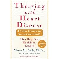 Thriving With Heart Disease: The Leading Authority on the Emotional Effects of Heart Disease Tells You and Your Family How to Heal and Reclaim Your Lives Thriving With Heart Disease: The Leading Authority on the Emotional Effects of Heart Disease Tells You and Your Family How to Heal and Reclaim Your Lives Hardcover Kindle Paperback