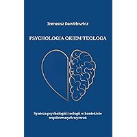Psychologia okiem teologa: Synteza psychologii i teologii w kontekście współczesnych wyzwań (Polish Edition)