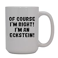Of Course I'm Right! I'm An Eckstein! - 15oz Ceramic Coffee Mug, White