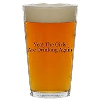 Yea! The Girls Are Drinking Again - Beer 16oz Pint Glass Cup