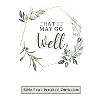 That It May Go Well Preschool: Curriculum Based on God's Word That It May Go Well Preschool: Curriculum Based on God's Word Paperback