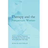 Therapy and the Postpartum Woman: Notes on Healing Postpartum Depression for Clinicians and the Women Who Seek their Help Therapy and the Postpartum Woman: Notes on Healing Postpartum Depression for Clinicians and the Women Who Seek their Help Paperback Kindle Hardcover