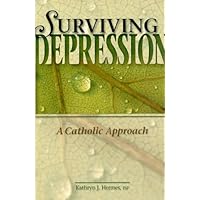 Surviving Depression: A Catholic Approach Surviving Depression: A Catholic Approach Paperback Kindle
