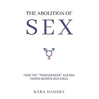 The Abolition of Sex: How the “Transgender” Agenda Harms Women and Girls The Abolition of Sex: How the “Transgender” Agenda Harms Women and Girls Paperback Audible Audiobook Kindle Audio CD
