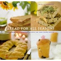 Bread for All Seasons: Delicious and Distinctive Recipes for Year-Round Baking Bread for All Seasons: Delicious and Distinctive Recipes for Year-Round Baking Paperback Hardcover