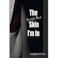 The Beautiful Black Skin I'm In The Beautiful Black Skin I'm In Paperback Kindle