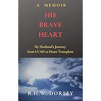 His Brave Heart: My Husband's Journey from LVAD to Heart Transplant His Brave Heart: My Husband's Journey from LVAD to Heart Transplant Kindle Paperback