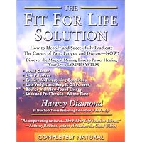 The Fit for Life Solution: How to Identify and Successfully Eradicate the Causes of Pain Fatigue and Disease, Now The Fit for Life Solution: How to Identify and Successfully Eradicate the Causes of Pain Fatigue and Disease, Now Paperback