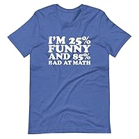 Math Lovers Shirt - Funny Graphic Tee - Quote I'm 25% Funny and 85% Bad at Math - Best Gift Idea for Special Student