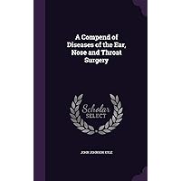 A Compend of Diseases of the Ear, Nose and Throat Surgery A Compend of Diseases of the Ear, Nose and Throat Surgery Hardcover Paperback