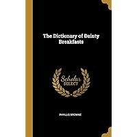 The Dictionary of Dainty Breakfasts The Dictionary of Dainty Breakfasts Hardcover Paperback