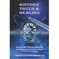 History, Truth & Healing: HIV/AIDS, Agent Orange, Gulf War Syndrome, Morgellons & Lyme Disease History, Truth & Healing: HIV/AIDS, Agent Orange, Gulf War Syndrome, Morgellons & Lyme Disease Paperback Kindle