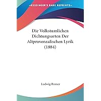 Die Volkstumlichen Dichtungsarten Der Altprovenzalischen Lyrik (1884) (German Edition) Die Volkstumlichen Dichtungsarten Der Altprovenzalischen Lyrik (1884) (German Edition) Paperback