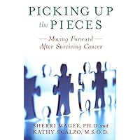 Picking Up the Pieces: Moving Forward after Surviving Cancer Picking Up the Pieces: Moving Forward after Surviving Cancer Paperback