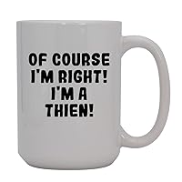 Of Course I'm Right! I'm A Thien! - 15oz Ceramic Coffee Mug, White