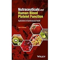 Nutraceuticals and Human Blood Platelet Function: Applications in Cardiovascular Health Nutraceuticals and Human Blood Platelet Function: Applications in Cardiovascular Health Kindle Hardcover