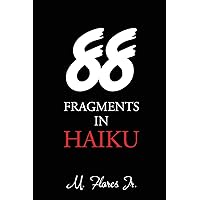 88 Fragments in Haiku 88 Fragments in Haiku Paperback Kindle