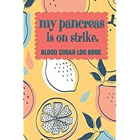 My Pancreas is on Strike: Blood Sugar Log Book Pocket Size, Recording Daily Blood Glucose , Blood Pressure Levels, Water Intake and Sleep Log , 1 Year ... for A Better You with Daily Routine Checklist