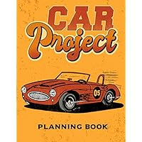 Car Project Planning Book: Mechanic Log Book And Car Restoration Planner