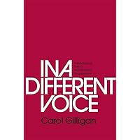 In a Different Voice: Psychological Theory and Women’s Development In a Different Voice: Psychological Theory and Women’s Development Paperback Audible Audiobook Kindle Hardcover