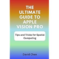 The Ultimate Guide to Apple Vision Pro: Tips and Tricks for Spatial Computing The Ultimate Guide to Apple Vision Pro: Tips and Tricks for Spatial Computing Kindle Paperback