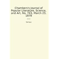 Chambers's Journal of Popular Literature, Science, and Art, No. 743, March 23, 1878 (Classic Books)