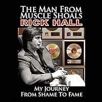The Man from Muscle Shoals: My Journey from Shame to Fame The Man from Muscle Shoals: My Journey from Shame to Fame Audible Audiobook Paperback Hardcover Audio CD