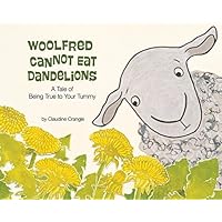 Woolfred Cannot Eat Dandelions: A Tale of Being True to Your Tummy Woolfred Cannot Eat Dandelions: A Tale of Being True to Your Tummy Hardcover Kindle Paperback