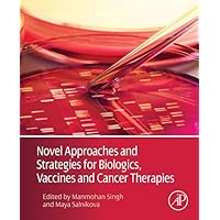 Novel Approaches and Strategies for Biologics, Vaccines and Cancer Therapies Novel Approaches and Strategies for Biologics, Vaccines and Cancer Therapies Kindle Hardcover